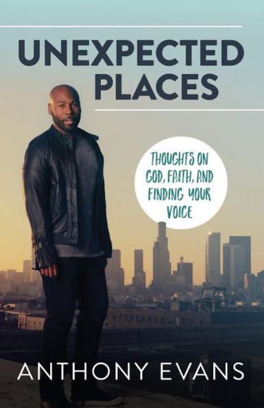 Unexpected Places: Thoughts on God, Faith, and Finding Your Voice