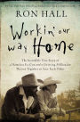 Workin' Our Way Home: The Incredible True Story of a Homeless Ex-Con and a Grieving Millionaire Thrown Together to Save Each Other