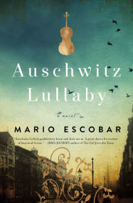 Title: Auschwitz Lullaby: A Novel, Author: Mario Escobar