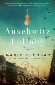 Title: Auschwitz Lullaby: A Novel, Author: Mario Escobar