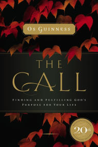 Title: The Call: Finding and Fulfilling God's Purpose For Your Life, Author: Os Guinness