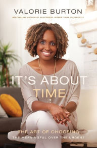 Title: It's About Time: The Art of Choosing the Meaningful Over the Urgent, Author: Valorie Burton