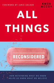 Download free books online for nook All Things Reconsidered: How Rethinking What We Know Helps Us Know What We Believe by Knox McCoy