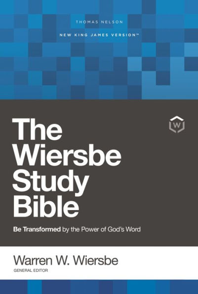 NKJV, Wiersbe Study Bible: Be Transformed by the Power of God's Word