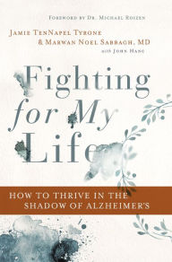 Title: Fighting for My Life: How to Thrive in the Shadow of Alzheimer's, Author: Jamie TenNapel Tyrone