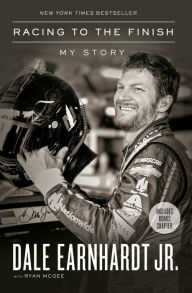 Title: Racing to the Finish: My Story, Author: Dale Earnhardt Jr.