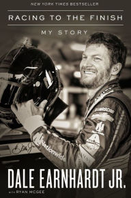 Title: Racing to the Finish: My Story, Author: Dale Earnhardt Jr.