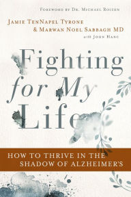 Title: Fighting for My Life: How to Thrive in the Shadow of Alzheimer's, Author: Jamie TenNapel Tyrone
