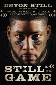 Title: Still in the Game: Finding the Faith to Tackle Life's Biggest Challenges, Author: Devon Still