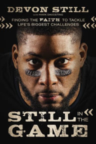 Title: Still in the Game: Finding the Faith to Tackle Life's Biggest Challenges, Author: Devon Still