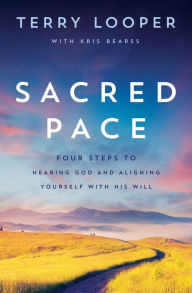 Title: Sacred Pace: Four Steps to Hearing God and Aligning Yourself With His Will, Author: Terry Looper