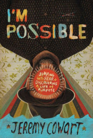 Title: I'm Possible: Jumping into Fear and Discovering a Life of Purpose, Author: Jeremy Cowart