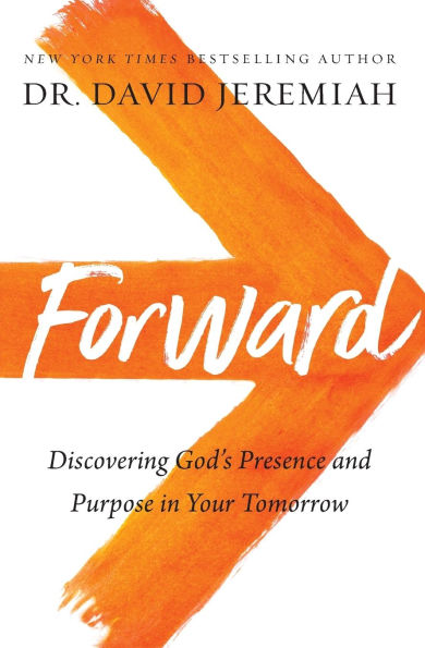 Forward: Discovering God's Presence and Purpose Your Tomorrow