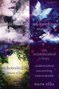 Title: The Unblemished Trilogy: Unblemished, Unraveling, Unbreakable, Author: Sara Ella