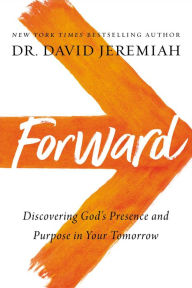 Ebook for dbms free download Forward: Discovering God's Presence and Purpose in Your Tomorrow 9780785224112 in English RTF PDB by David Jeremiah