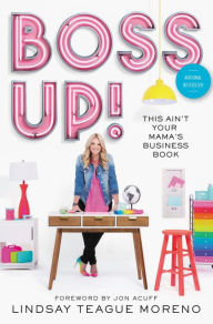 Title: Boss Up!: This Ain't Your Mama's Business Book, Author: Lindsay Teague Moreno