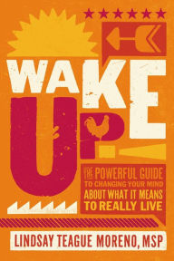 Download ebook from google book Wake Up!: The Powerful Guide to Changing Your Mind About What It Means to Really Live 9780785224471