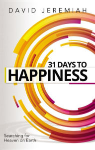 Title: 31 Days to Happiness: How to Find What Really Matters in Life, Author: David Jeremiah