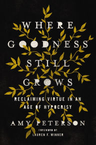 PDF eBooks free downloadWhere Goodness Still Grows: Reclaiming Virtue in an Age of Hypocrisy FB2 PDF