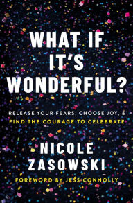 Google books downloader free download What If It's Wonderful?: Release Your Fears, Choose Joy, and Find the Courage to Celebrate English version