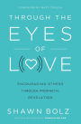 Through the Eyes of Love: Encouraging Others Through Prophetic Revelation