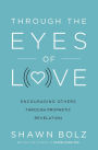 Through the Eyes of Love: Encouraging Others through Prophetic Revelation