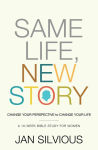 Alternative view 1 of Same Life, New Story: Change Your Perspective to Change Your Life