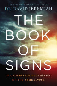 Title: The Book of Signs: 31 Undeniable Prophecies of the Apocalypse, Author: David Jeremiah