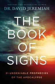 Title: The Book of Signs: 31 Undeniable Prophecies of the Apocalypse, Author: David Jeremiah