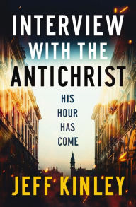 Title: Interview with the Antichrist: His Hour Has Come, Author: Jeff Kinley