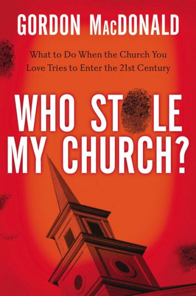 Who Stole My Church?: What to Do When the Church You Love Tries Enter 21st Century