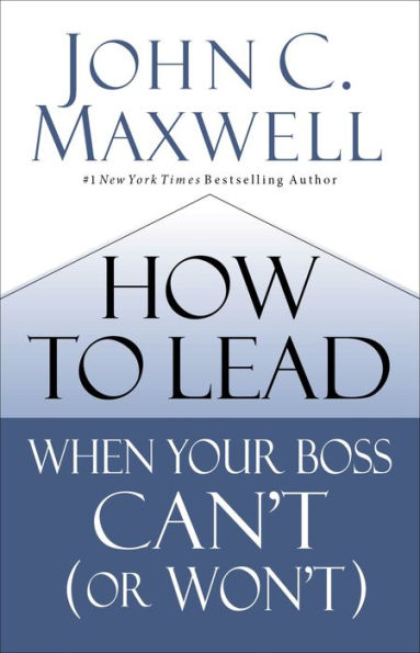 How to Lead When Your Boss Can't (or Won't)