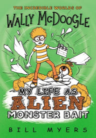 Title: My Life as Alien Monster Bait, Author: Bill Myers
