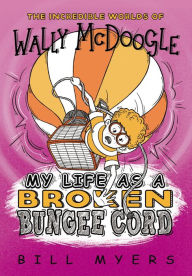 Title: My Life as a Broken Bungee Cord, Author: Bill Myers