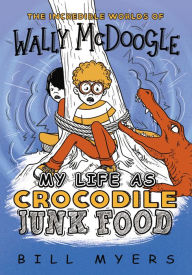 Title: My Life as Crocodile Junk Food, Author: Bill Myers