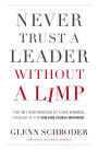 Never Trust a Leader Without a Limp: The Wit and Wisdom of John Wimber, Founder of the Vineyard Church Movement