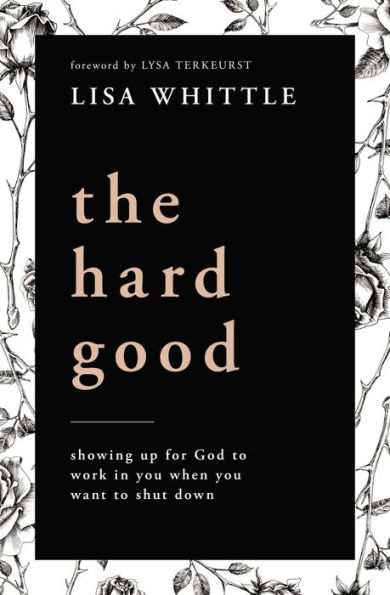 The Hard Good: Showing Up for God to Work You When Want Shut Down