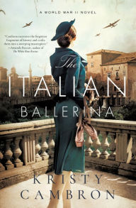 Title: The Italian Ballerina: A World War II Novel, Author: Kristy Cambron