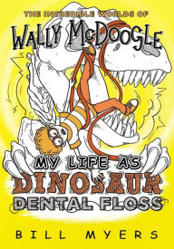 Title: My Life as Dinosaur Dental Floss, Author: Bill Myers