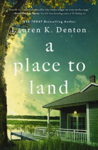 Title: A Place to Land, Author: Lauren K. Denton