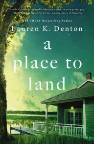 Free audio books free download mp3 A Place to Land (English literature) 9780785232698 by Lauren K. Denton, Lauren K. Denton CHM