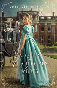 Title: Masquerade at Middlecrest Abbey: A Regency Romance, Author: Abigail Wilson