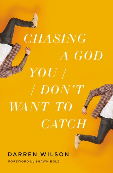 Chasing a God You Don't Want to Catch: Looking at the Honest Questions, Doubts, and Fears Christians Have About