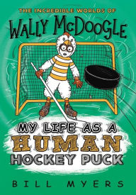 Title: My Life as a Human Hockey Puck, Author: Bill Myers