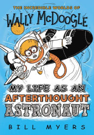 Title: My Life as an Afterthought Astronaut, Author: Bill Myers