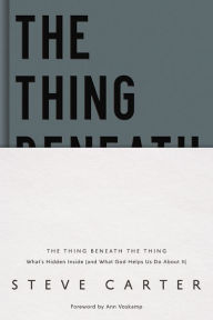 Free ebook downloads for tablet The Thing Beneath the Thing: What's Hidden Inside (and What God Helps Us Do About It) English version by  CHM PDB PDF