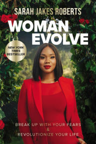 Electronic book free downloads Woman Evolve: Break Up with Your Fears and Revolutionize Your Life 9780785235569 by Sarah Jakes Roberts