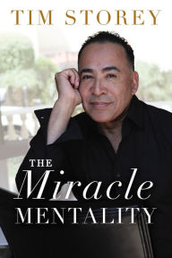 Title: The Miracle Mentality: Tap into the Source of Magical Transformation in Your Life, Author: Tim Storey