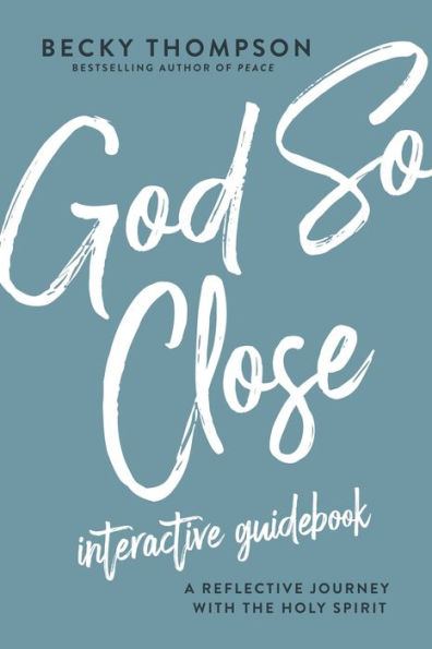 God So Close Interactive Guidebook: A Reflective Journey with the Holy Spirit
