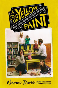 Ebooks downloads for free A Coat of Yellow Paint: Moving Through the Noise to Love the Life You Live